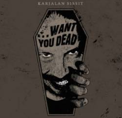 Karjalan Sissit : …Want You Dead